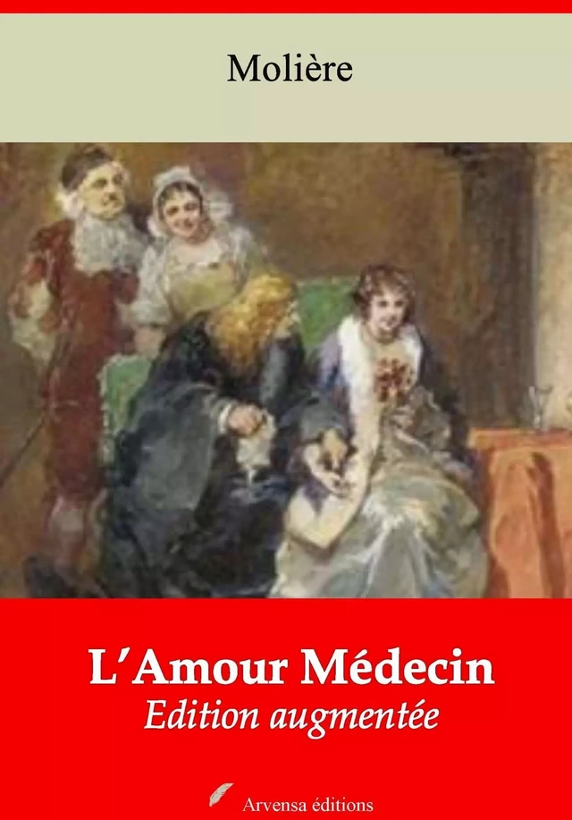 L’Amour médecin – suivi d'annexes - Molière Molière - Arvensa Editions