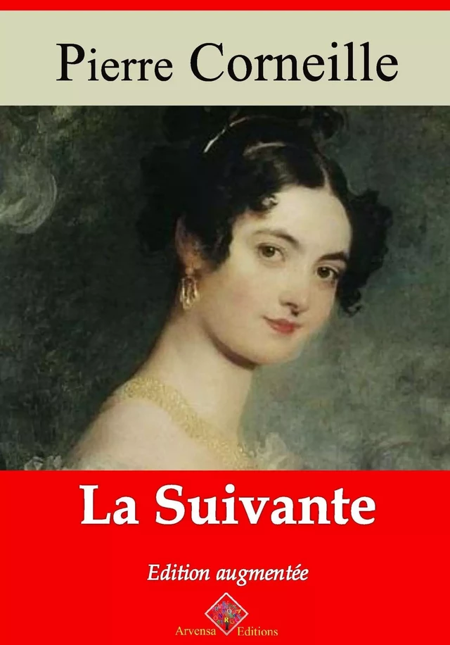 La Suivante – suivi d'annexes - Pierre Corneille - Arvensa Editions