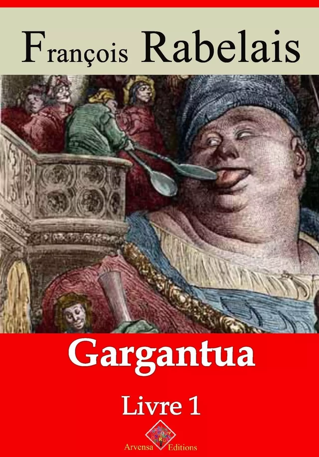 Livre I - Gargantua – suivi d'annexes - François Rabelais - Arvensa Editions