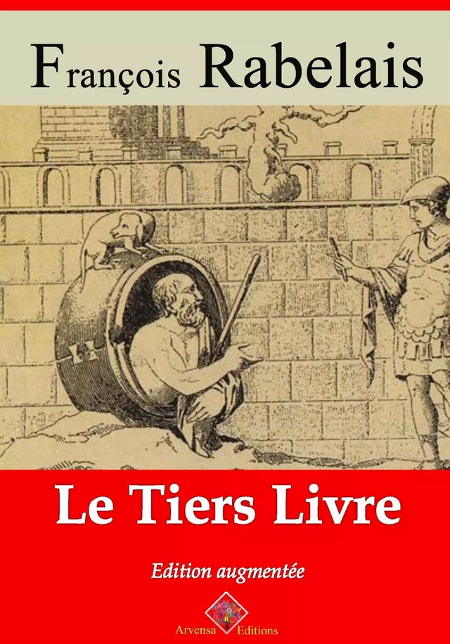 Le Tiers Livre – suivi d'annexes - François Rabelais - Arvensa Editions