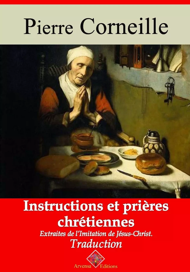 Instructions et prières chrétiennes – suivi d'annexes - Pierre Corneille - Arvensa Editions