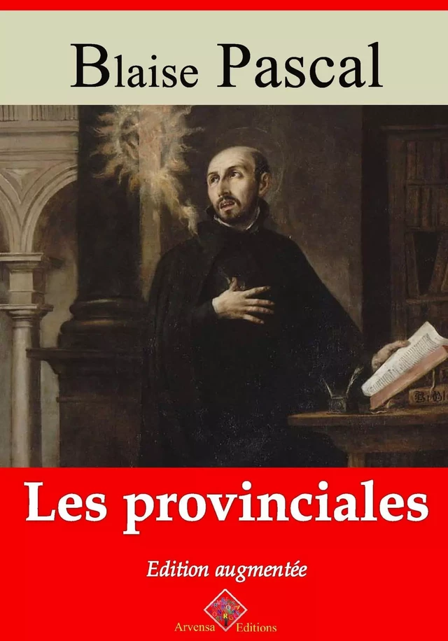 Les Provinciales – suivi d'annexes - Blaise Pascal - Arvensa Editions