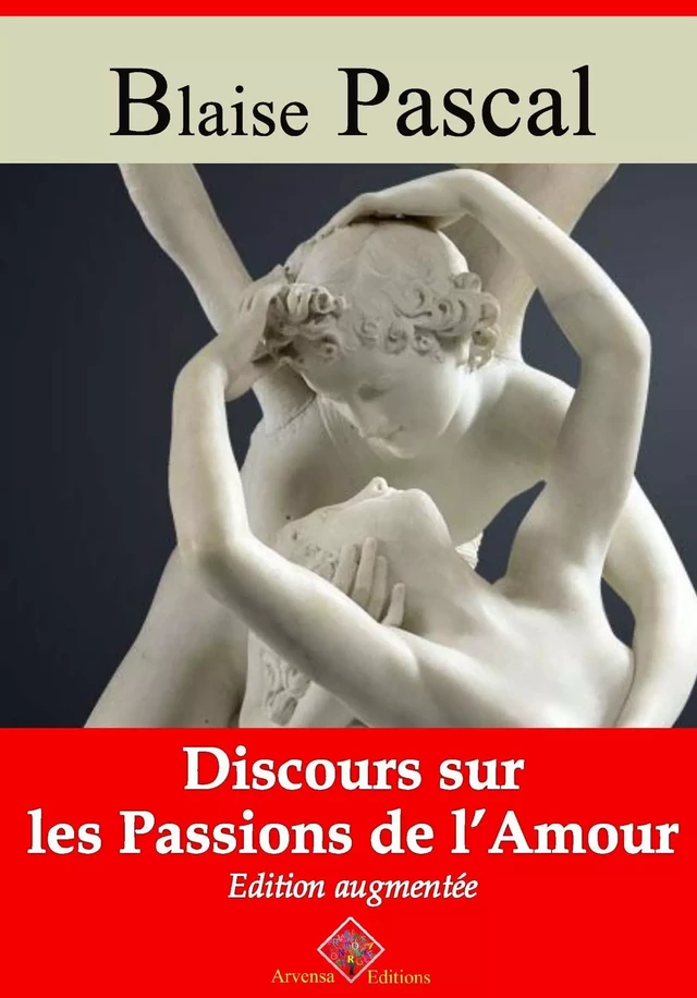 Discours sur les passions de l'amour – suivi d'annexes - Blaise Pascal - Arvensa Editions