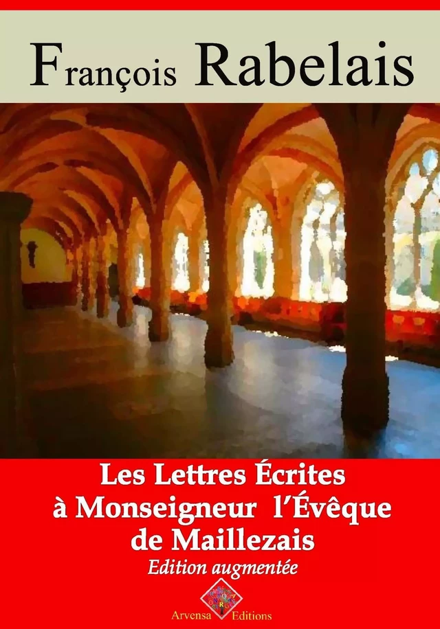 Les lettres écrites a monseigneur l’evêque de Maillezais – suivi d'annexes - François Rabelais - Arvensa Editions