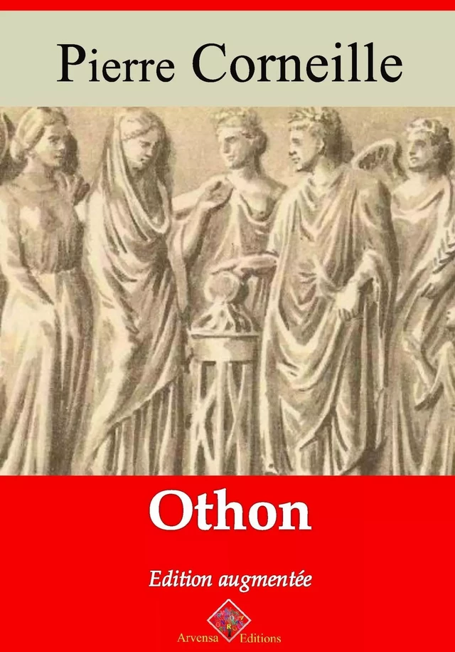 Othon – suivi d'annexes - Pierre Corneille - Arvensa Editions