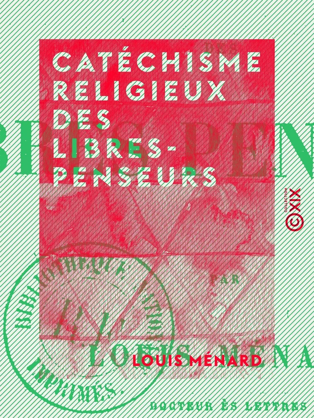 Catéchisme religieux des libres-penseurs - Louis Ménard - Collection XIX