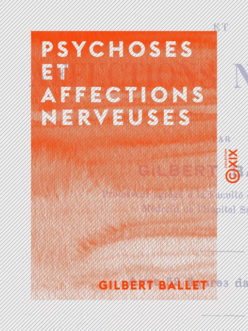 Psychoses et affections nerveuses - Gilbert Ballet - Collection XIX