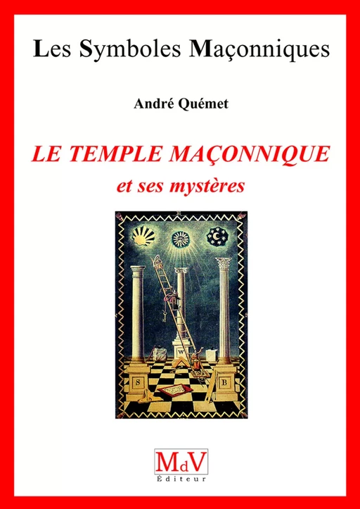 N.31 Le temple maçonnique et ses mystères - Andre Quemet - MdV éditeur