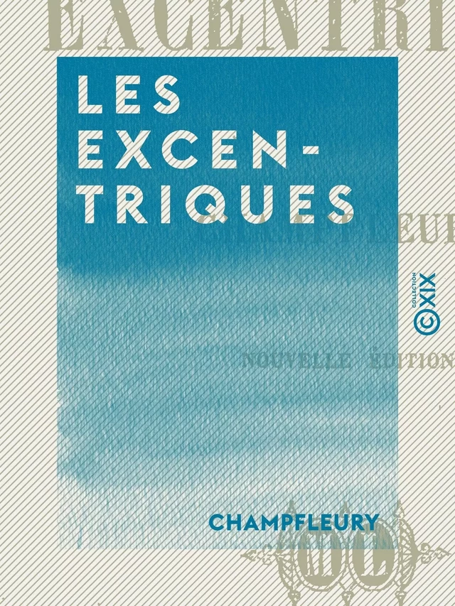 Les Excentriques -  Champfleury - Collection XIX