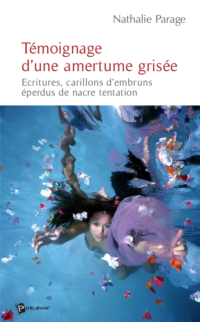 Témoignage d'une amertume grisée - Nathalie Parage - Publibook