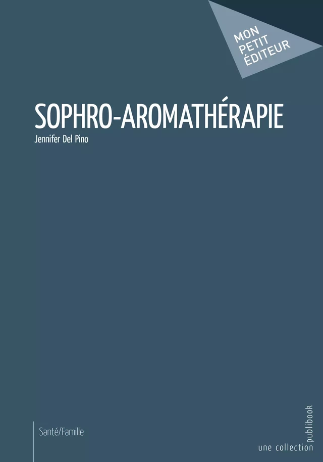 Sophro-aromathérapie - Jennifer Del Pino - Mon Petit Editeur