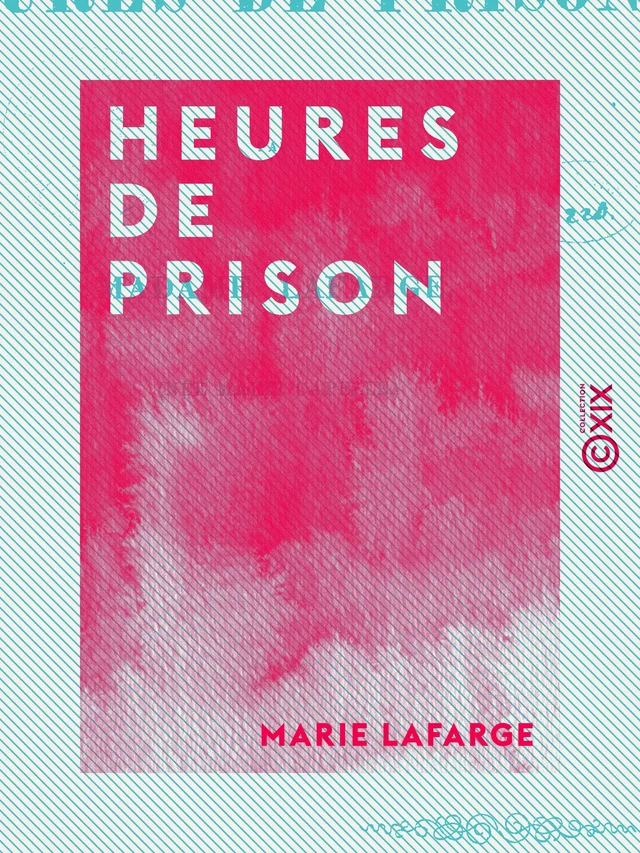 Heures de prison - Marie Lafarge - Collection XIX