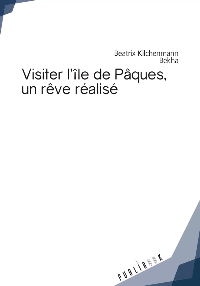 Visiter l'île de Pâques, un rêve réalisé - Beatrix Kilchenmann - Bekha - Publibook