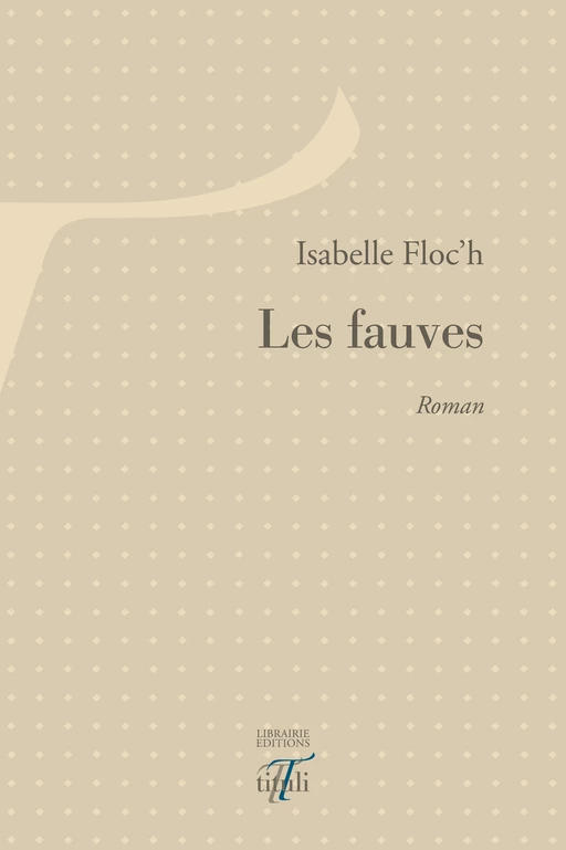 Les fauves - Isabelle Floc'H - Librairie éditions tituli