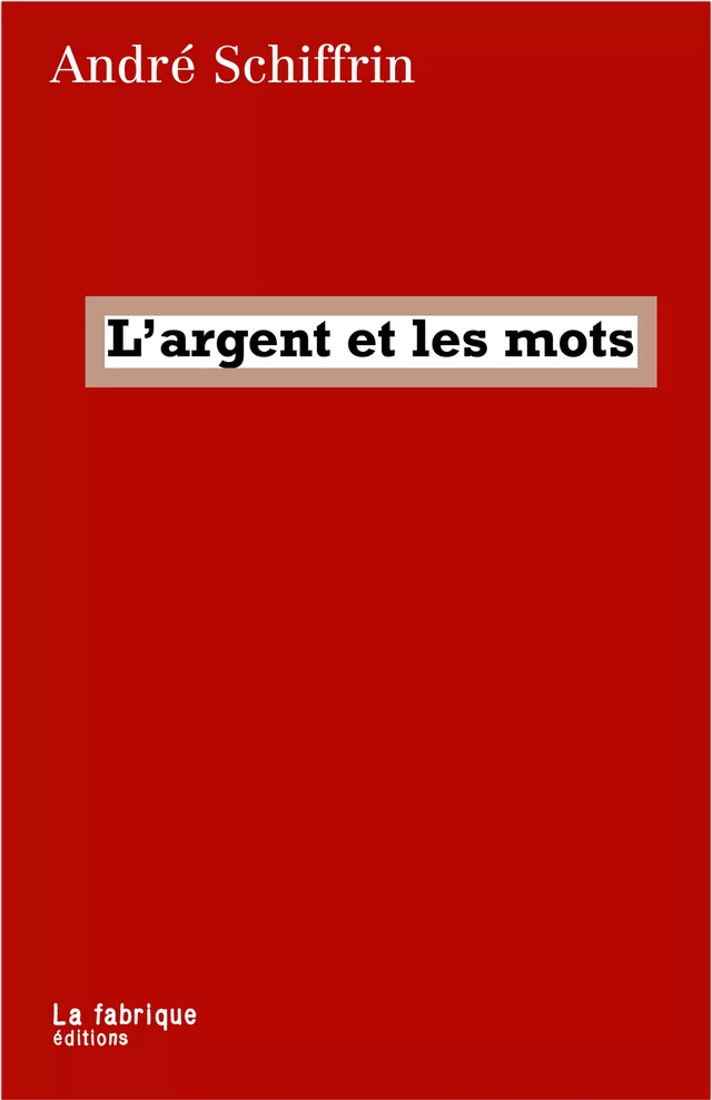 L'argent et les mots - André Schiffrin - La fabrique éditions