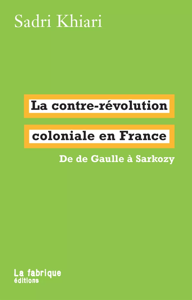 La contre-révolution coloniale en France - Sadri Khiari - La fabrique éditions