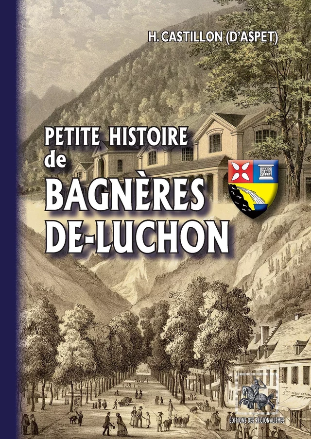 Petite Histoire de Bagnères-de-Luchon - H. Castillon d'Aspet - Editions des Régionalismes