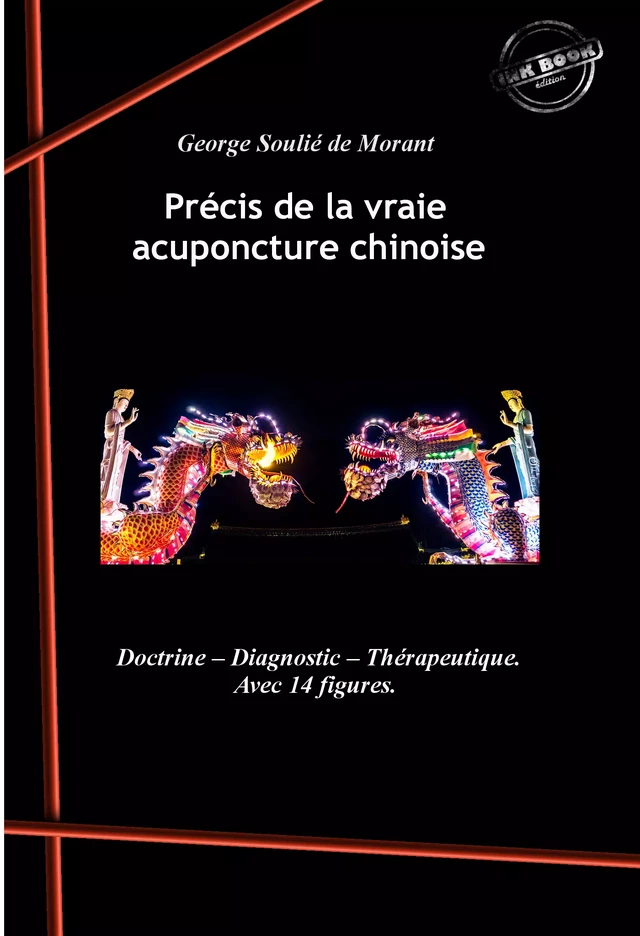 Précis de la vraie acuponcture chinoise : Doctrine – Diagnostic – Thérapeutique (avec 14 figures). [Nouv. éd. revue et mise à jour]. - George Soulié de Morant - Ink book