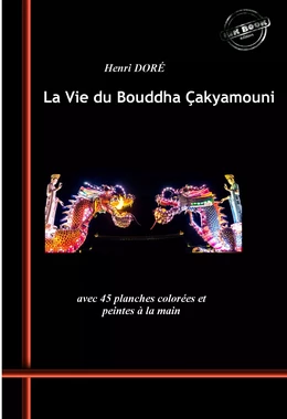 La Vie du Bouddha Çakyamouni. Avec 45 planches colorées et peintes à la main. [Nouv. éd. revue et mise à jour].