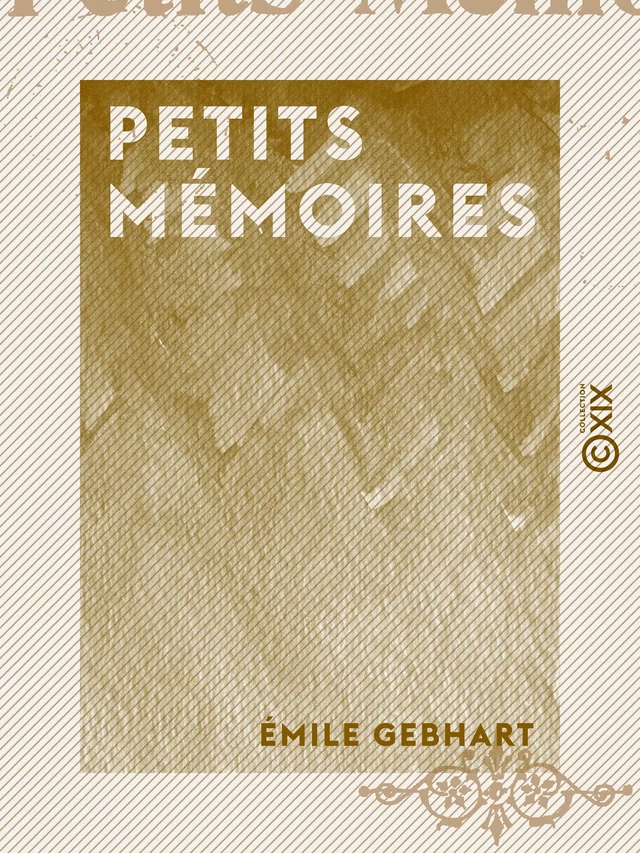 Petits Mémoires - Emile Gebhart - Collection XIX