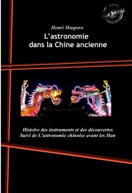 L’astronomie dans la Chine ancienne : Histoire des instruments et des découvertes. [Nouv. éd. revue et mise à jour].