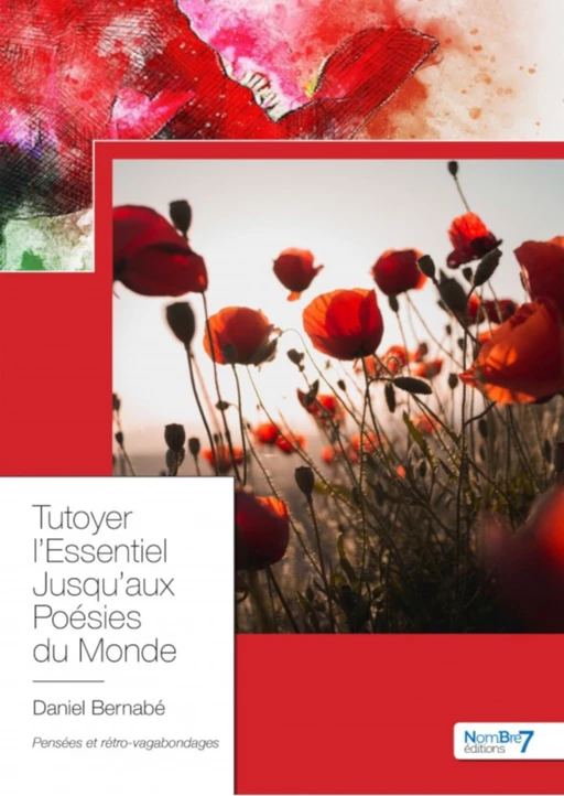 Tutoyer l'Essentiel Jusqu'aux Poésies du Monde - Daniel Bernabé - Nombre7 Editions