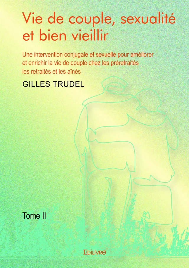 Vie de couple, sexualité et bien vieillir - Tome II - Gilles Trudel - Editions Edilivre