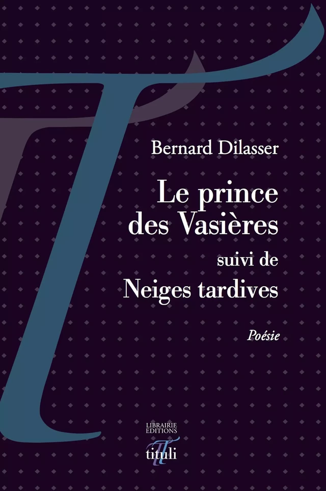 Le prince des Vasières suivi de Neiges tardives - Bernard Dilasser - Librairie éditions tituli