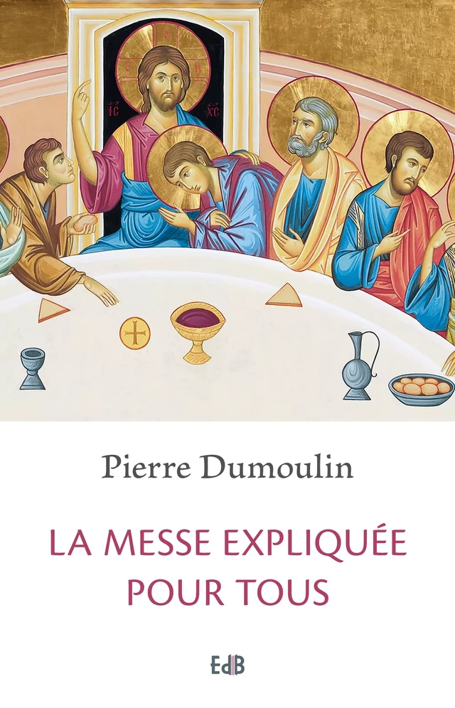 La messe expliquée pour tous - Pierre Dumoulin - Editions des Béatitudes