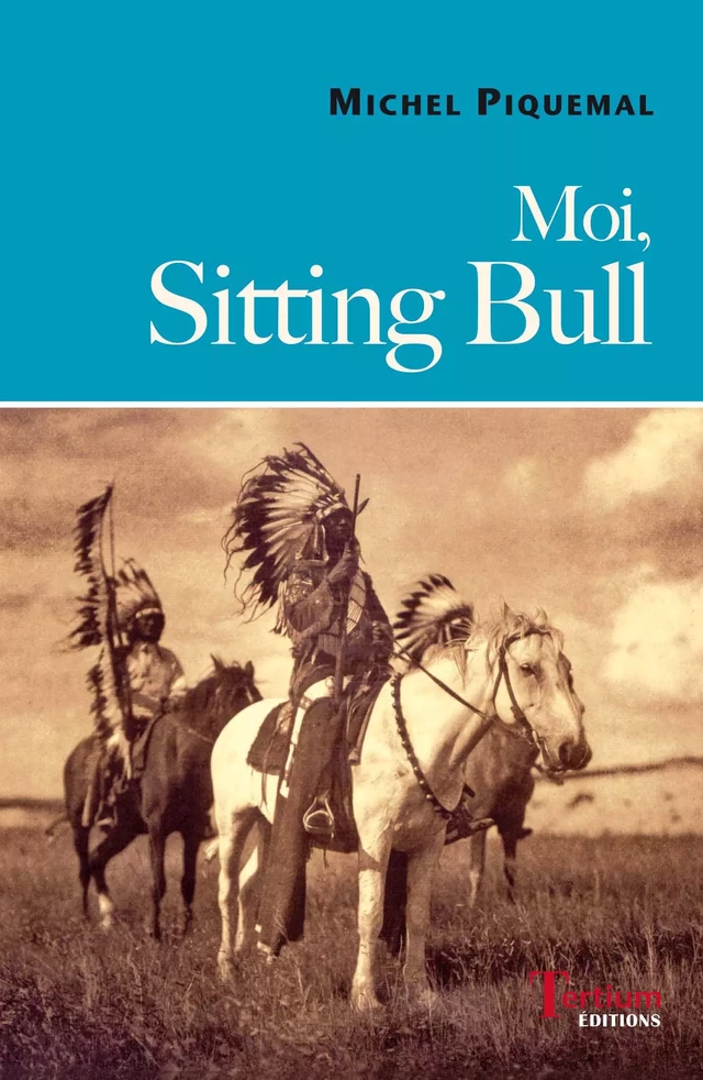 Moi, Sitting Bull - Michel Piquemal - Tertium éditions