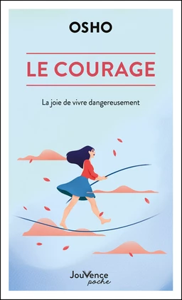 Le courage : La joie de vivre dangereusement