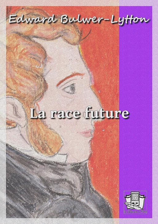 La race future - Edward Bulwer-Lytton - La Gibecière à Mots