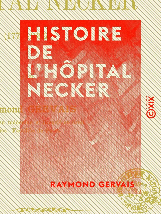 Histoire de l'hôpital Necker - 1778-1885 - Raymond Gervais - Collection XIX