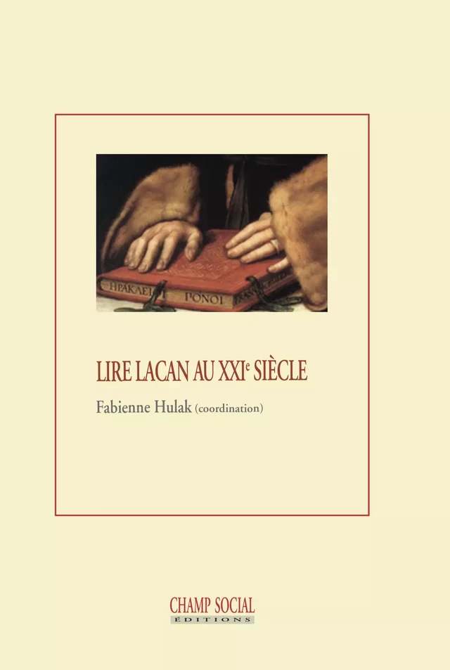 Lire Lacan au XXIe siècle - Fabienne Hulak - Champ social Editions