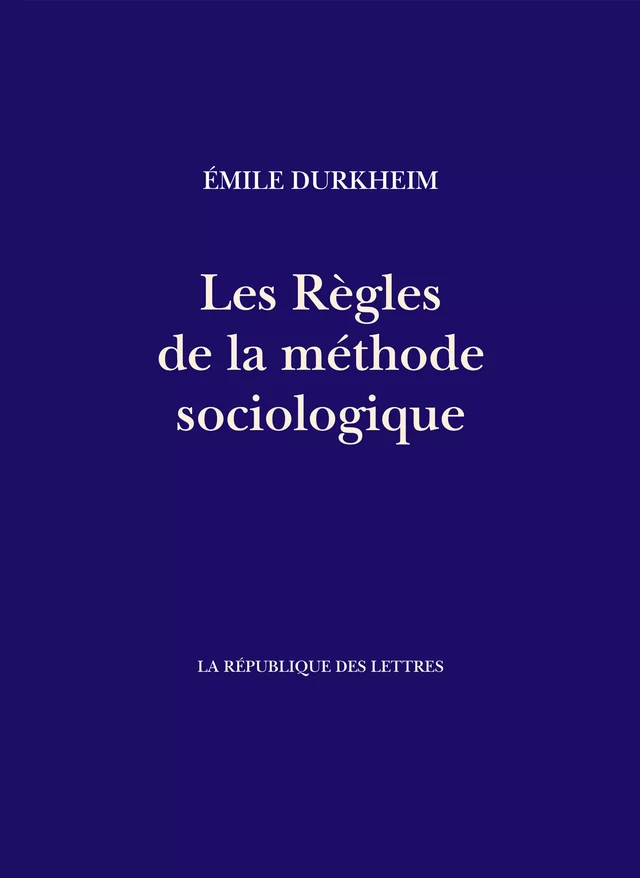 Les Règles de la méthode sociologique - Émile Durkheim - République des Lettres