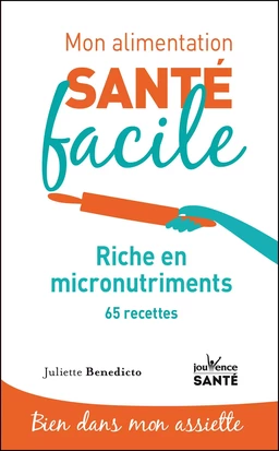 Mon alimentation santé facile : Riche en micro-nutriments