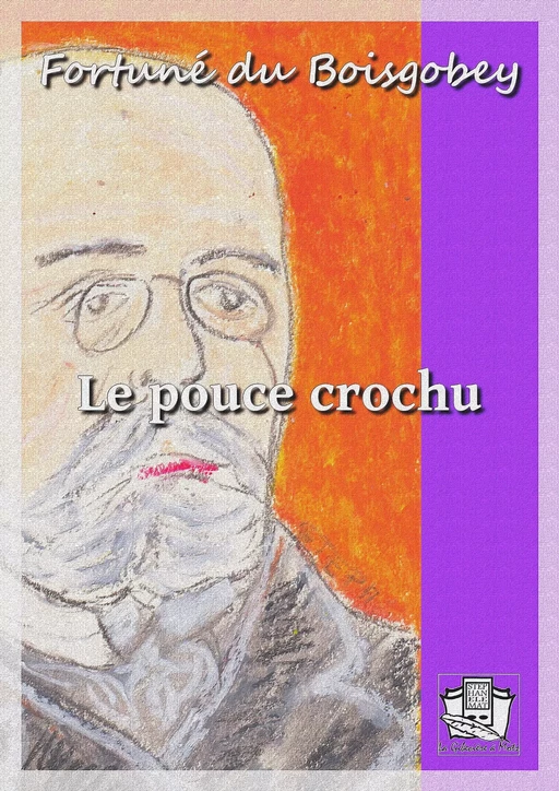 Le pouce crochu - Fortuné du Boisgobey - La Gibecière à Mots