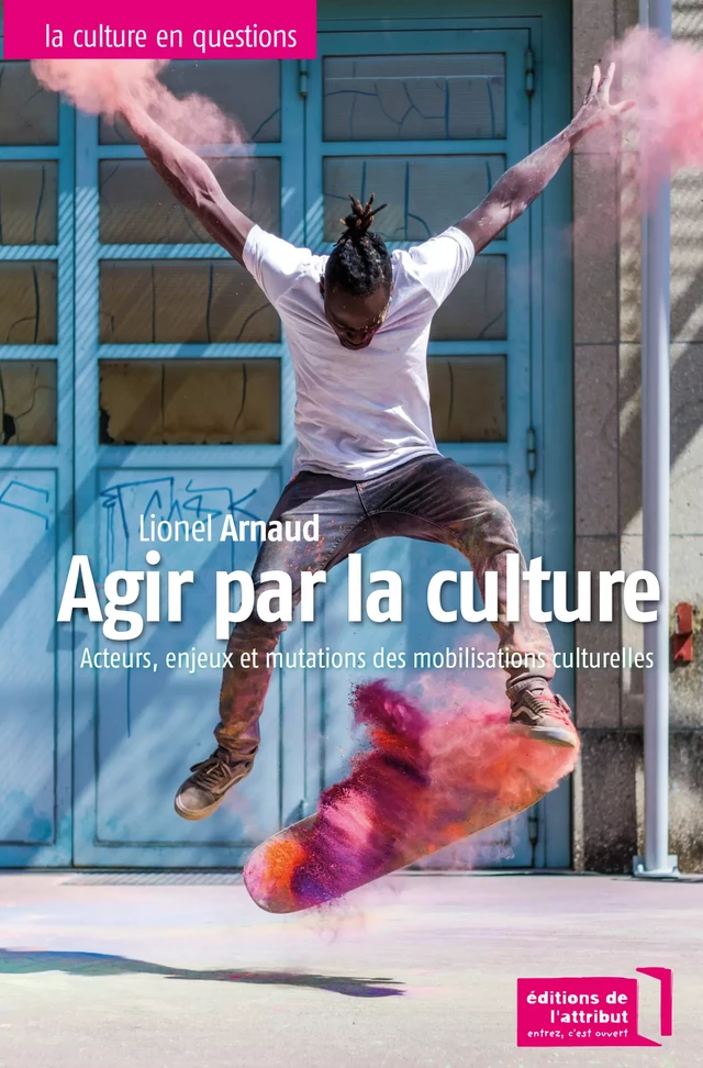 Agir par la culture - Lionel Arnaud - EDITIONS DE L'ATTRIBUT