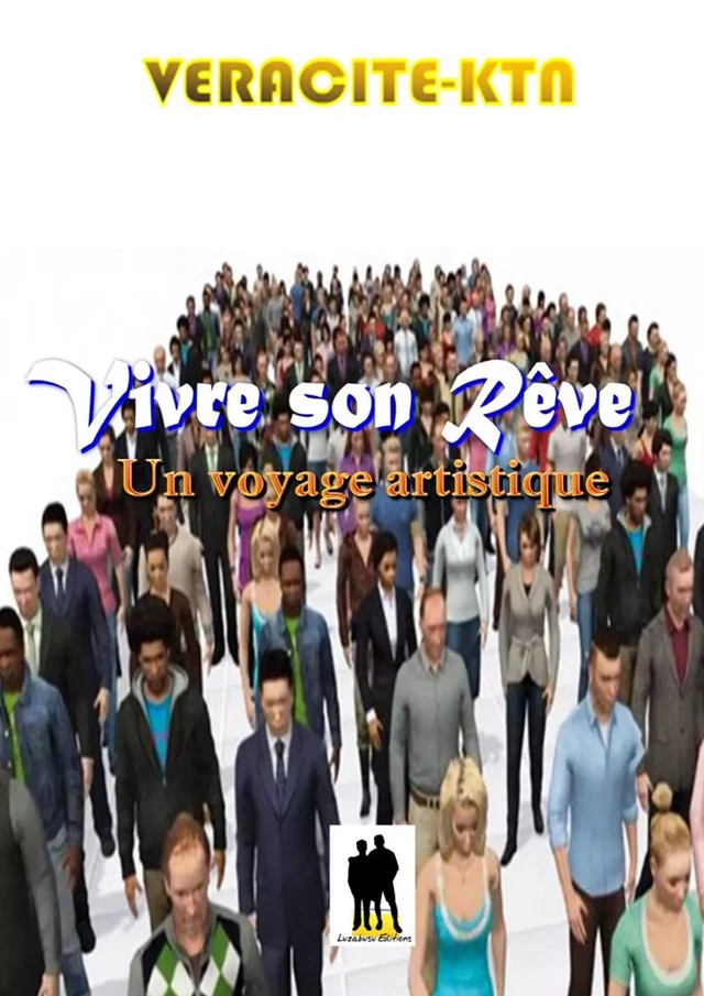 Vivre son rêve, un voyage artistique - Véracité-Ktn Véracité-Ktn - Luzabusu Editions