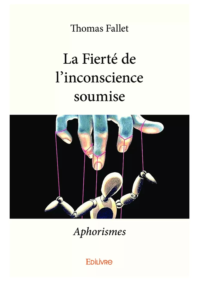 La Fierté de l'inconscience soumise - Thomas Fallet - Editions Edilivre