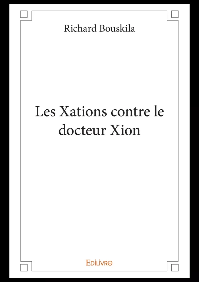 Les Xations contre le docteur Xion - Richard Bouskila - Editions Edilivre