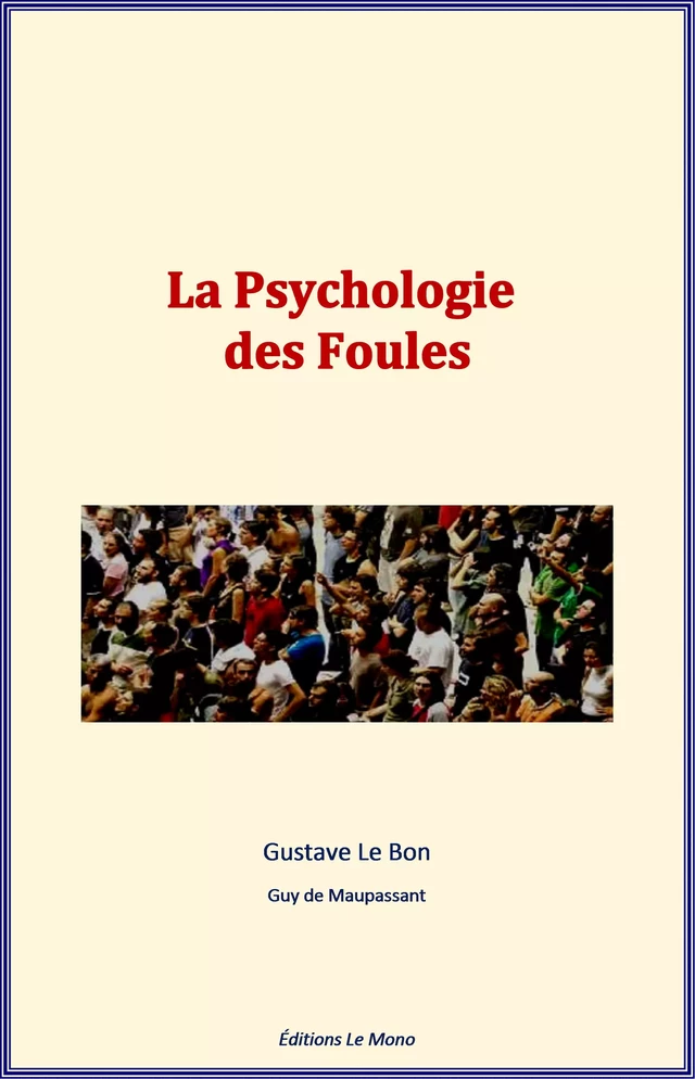 La Psychologie des Foules - Gustave Le Bon, G.de Maupassant - Editions Le Mono