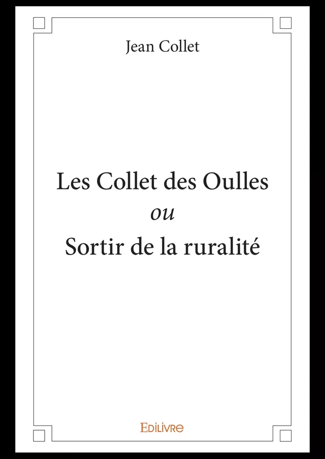 Les Collet des Oulles ou Sortir de la ruralité - Jean Collet - Editions Edilivre