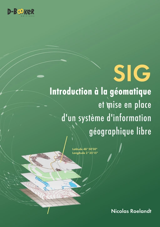 SIG – Introduction à la géomatique et mise en place d'un système d'information géographique libre - Nicolas Roelandt - Éditions D-BookeR