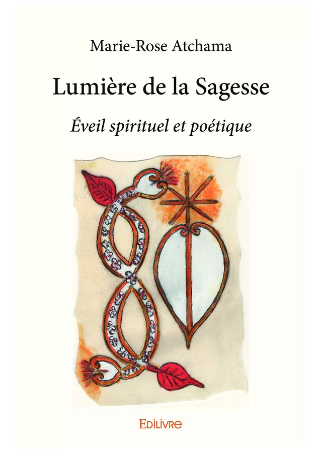 Lumière de la Sagesse - Marie-rose Atchama - Editions Edilivre