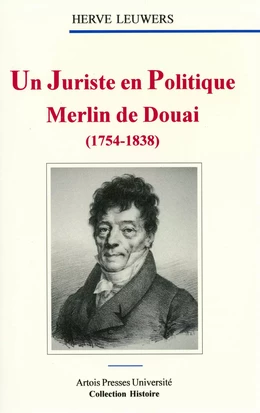 Un Juriste en politique. Merlin de Douai (1754-1838)