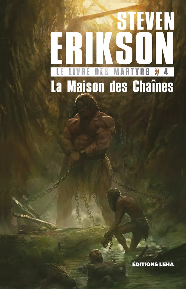 La Maison des Chaînes - Steven Erikson - Éditions Leha