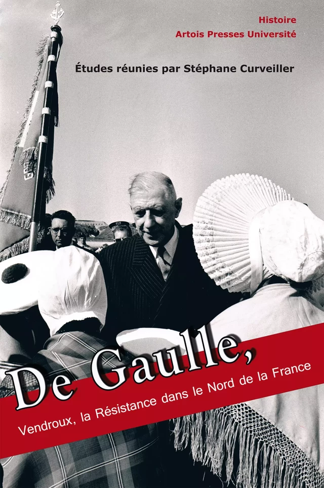 De Gaulle, Vendroux, la Résistance dans le Nord de la France -  - Artois Presses Université