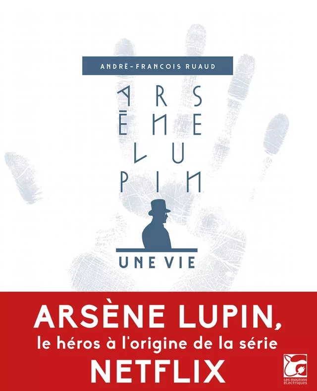 Arsène Lupin, une vie - André-François Ruaud - Les Moutons Électriques