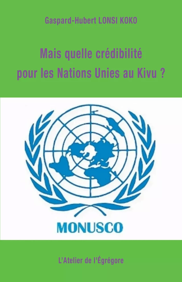 Mais quelle crédibilité pour les Nations Unies au Kivu ? - Gaspard-Hubert Lonsi Koko - L'Atelier de l'Égrégore